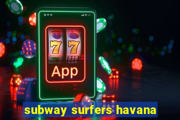 subway surfers havana